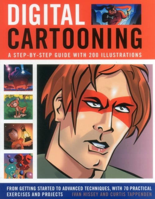 Digital Cartooning - A Step-by-Step Guide with 200 Illustrations: From Getting Started to Advanced Techniques, with 70 Practical Exercises and Projects