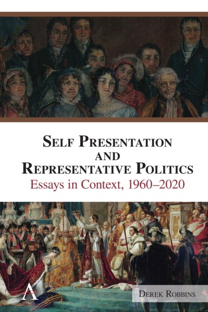 Self-Presentation and Representative Politics - Essays in Context, 1960-2020