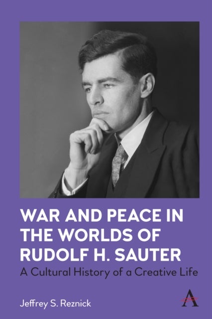 War and Peace in the Worlds of Rudolf H. Sauter - A Cultural History of a Creative Life