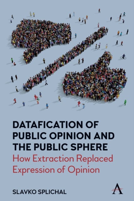 Datafication of Public Opinion and the Public Sphere - How Extraction Replaced Expression of Opinion