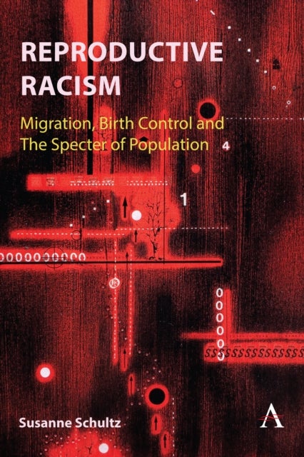 Reproductive Racism - Migration, Birth Control and The Specter of Population