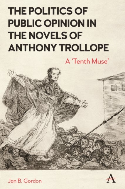 The Politics of Public Opinion in the Novels of Anthony Trollope - A 'Tenth Muse'