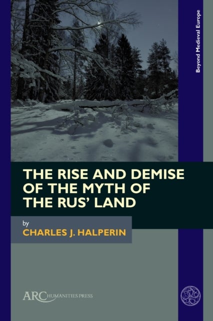 The Rise and Demise of the Myth of the Rus¿ Land