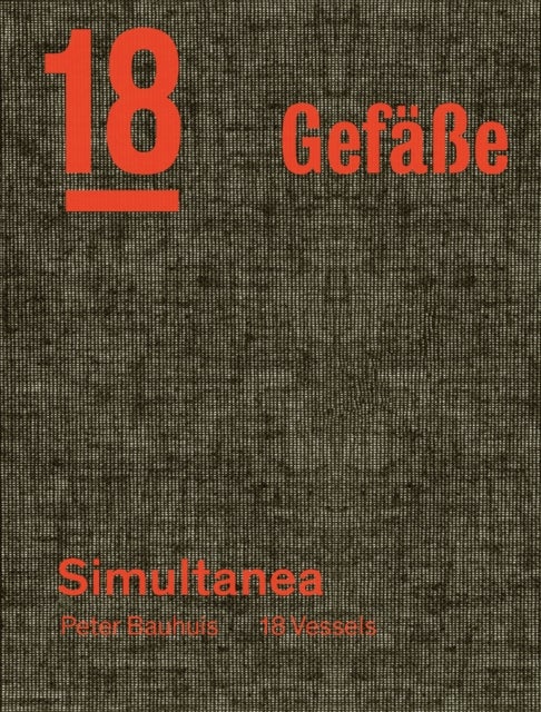 Peter Bauhuis - Simultanea: 18 Gefaße—18 Vessels
