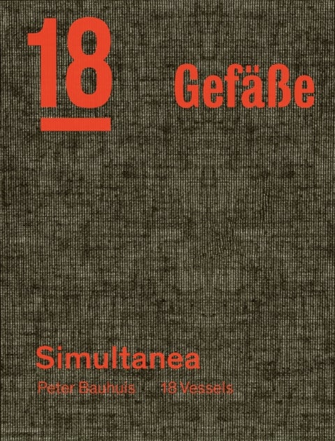 Peter Bauhuis - Simultanea: 18 Gefaße—18 Vessels