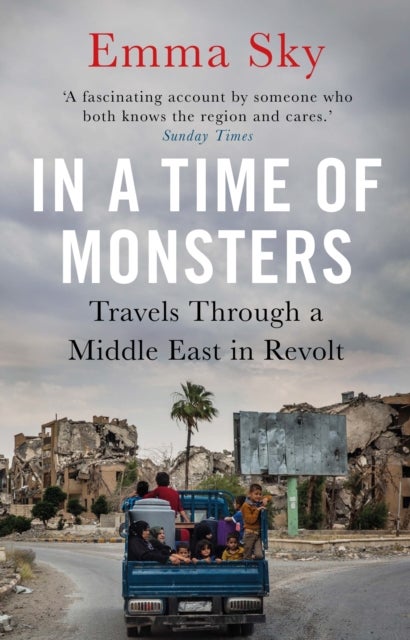 In A Time Of Monsters - Travels Through a Middle East in Revolt