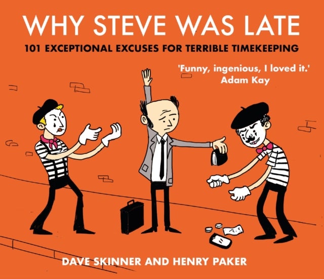 Why Steve Was Late - 101 Exceptional Excuses for Terrible Timekeeping