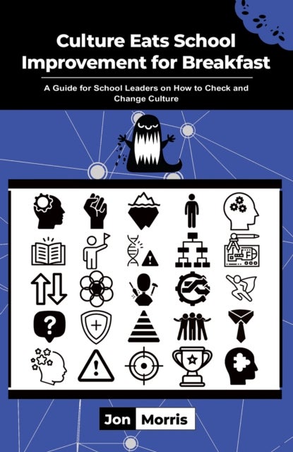 Culture Eats School Improvement for Breakfast - A Guide for School Leaders on How to Check and Change Culture