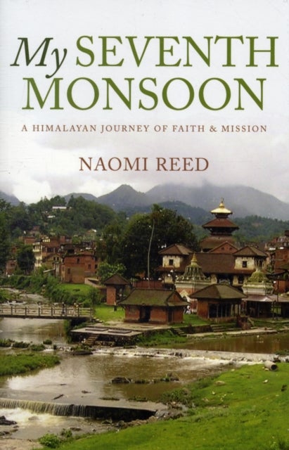 My Seventh Monsoon - A Himalayan Journey of Faith and Mission
