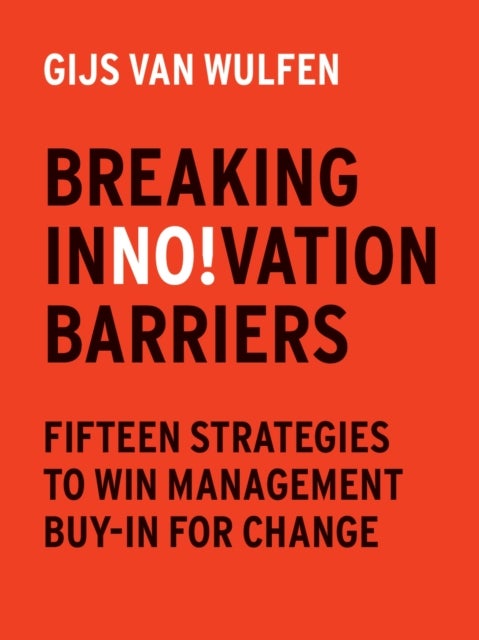 Breaking Innovation Barriers - How to win management buy-in for change