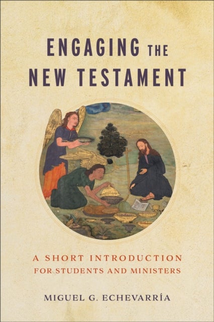 Engaging the New Testament - A Short Introduction for Students and Ministers