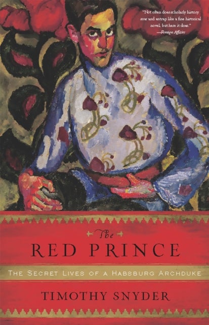 The Red Prince - The Secret Lives of a Habsburg Archduke