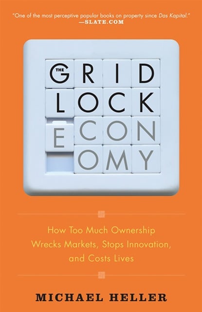 The Gridlock Economy - How Too Much Ownership Wrecks Markets, Stops Innovation, and Costs Lives