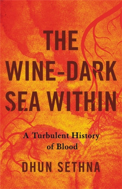 The Wine-Dark Sea Within - A Turbulent History of Blood