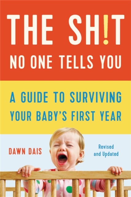 The Sh!t No One Tells You (Revised) - A Guide to Surviving Your Baby's First Year