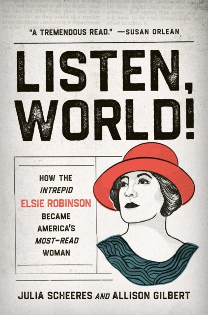 Listen, World! - How the Intrepid Elsie Robinson Became America’s Most-Read Woman