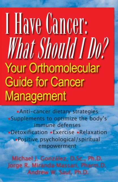 I Have Cancer: What Should I Do? - Your Orthomolecular Guide for Cancer Management