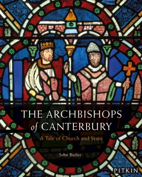 The Archbishops of Canterbury - A Tale of Church and State
