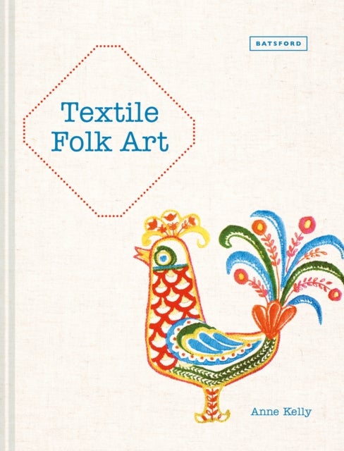 Textile Folk Art - Design, Techniques and Inspiration in Mixed-Media Textile