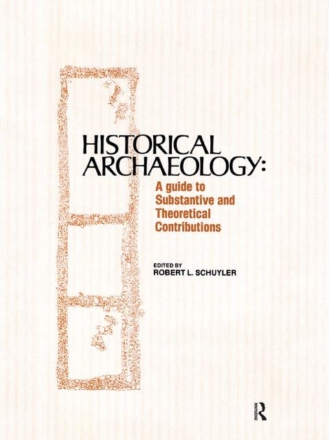 Historical Archaeology - A Guide to Substantive and Theoretical Contributions