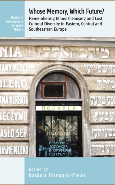 Whose Memory? Which Future? - Remembering Ethnic Cleansing and Lost Cultural Diversity in Eastern, Central and Southeastern Europe