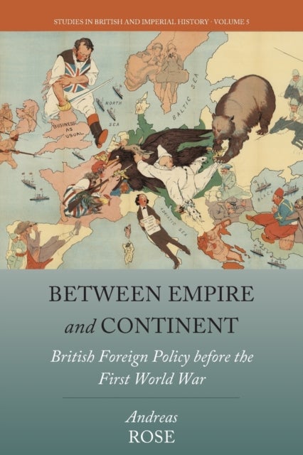 Between Empire and Continent - British Foreign Policy before the First World War