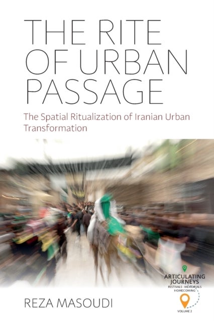 The Rite of Urban Passage - The Spatial Ritualization of Iranian Urban Transformation