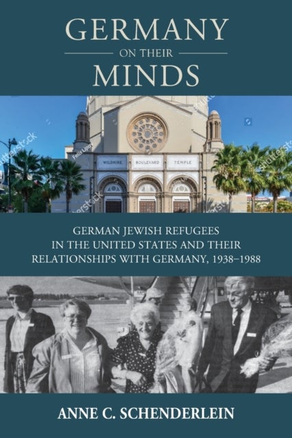Germany On Their Minds - German Jewish Refugees in the United States and Their Relationships with Germany, 1938–1988