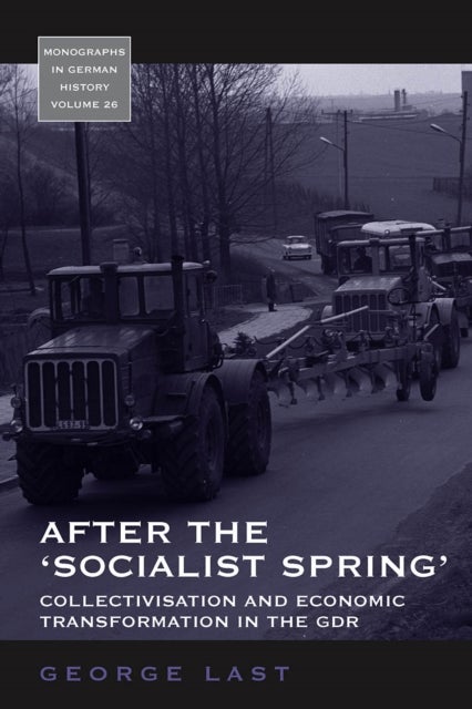 After the 'Socialist Spring' - Collectivisation and Economic Transformation in the GDR