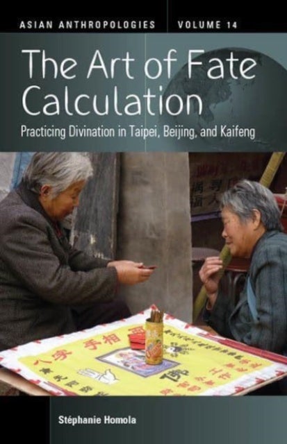 The Art of Fate Calculation - Practicing Divination in Taipei, Beijing, and Kaifeng