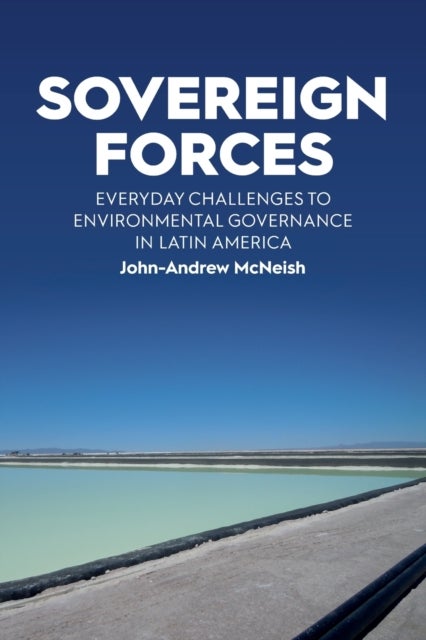 Sovereign Forces - Everyday Challenges to Environmental Governance in Latin America