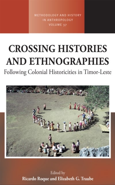 Crossing Histories and Ethnographies - Following Colonial Historicities in Timor-Leste