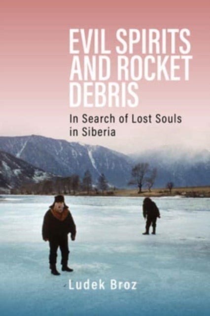 Evil Spirits and Rocket Debris - In Search of Lost Souls in Siberia