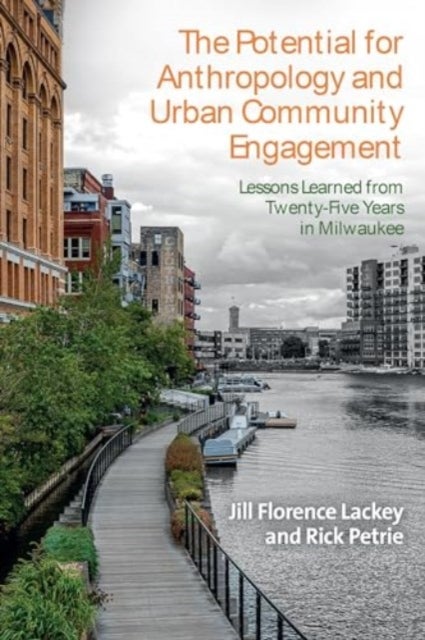 The Potential for Anthropology and Urban Community Engagement - Lessons Learned from Twenty-Five Years in Milwaukee