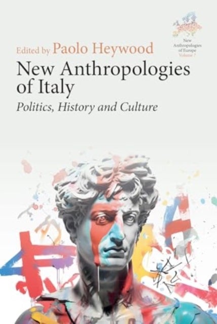 New Anthropologies of Italy - Politics, History and Culture