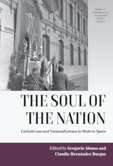 The Soul of the Nation - Catholicism and Nationalization in Modern Spain