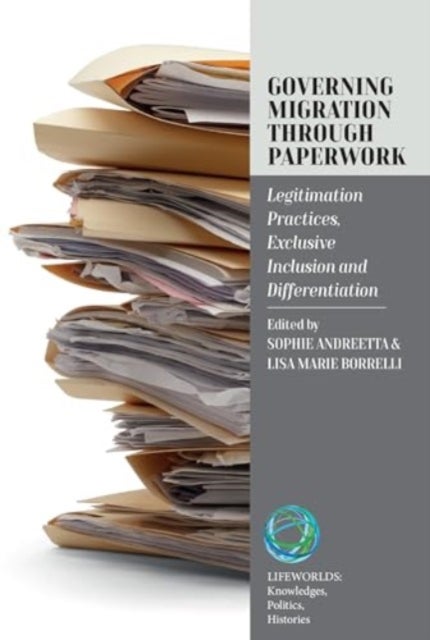 Governing Migration Through Paperwork - Legitimation Practices, Exclusive Inclusion and Differentiation