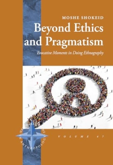 Beyond Ethics and Pragmatism - Evocative Moments in Doing Ethnography
