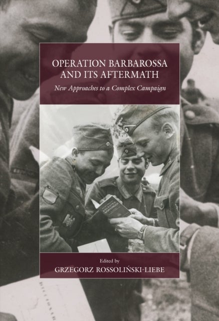Operation Barbarossa and its Aftermath - New Approaches to a Complex Campaign
