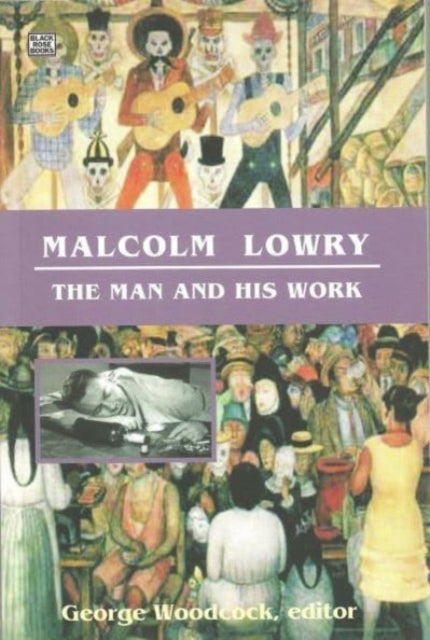 Malcolm Lowry - The Man and His Work