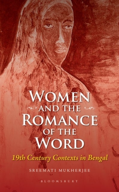 Women and the Romance of the Word - 19th Century Contexts in Bengal
