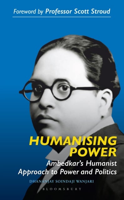 Humanizing Power - Ambedkar’s Humanist Approach to Power and Politics