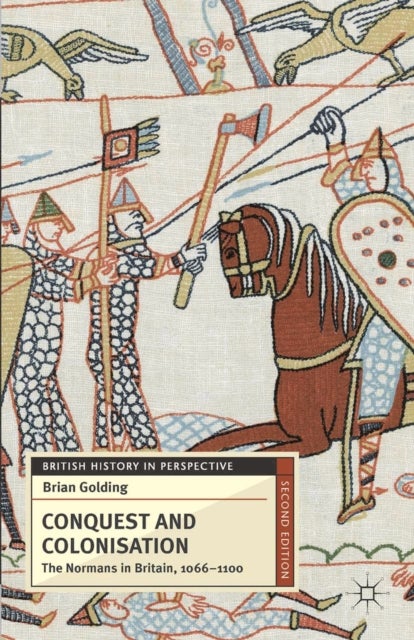 Conquest and Colonisation - The Normans in Britain, 1066-1100