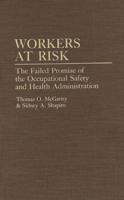 Workers at Risk - The Failed Promise of the Occupational Safety and Health Administration