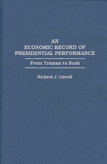 An Economic Record of Presidential Performance - From Truman to Bush