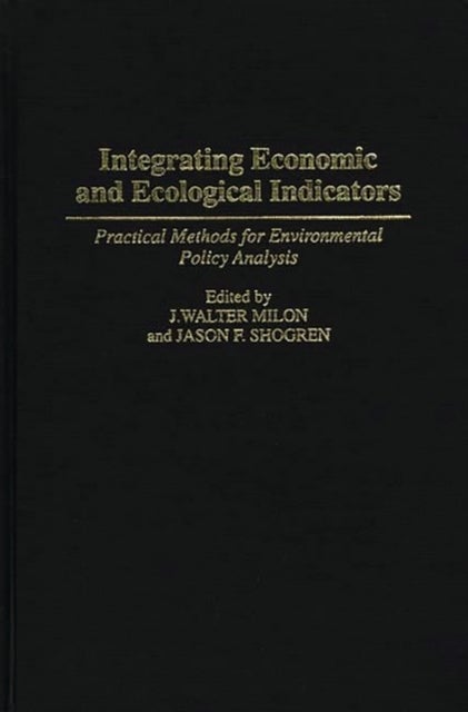 Integrating Economic and Ecological Indicators - Practical Methods for Environmental Policy Analysis