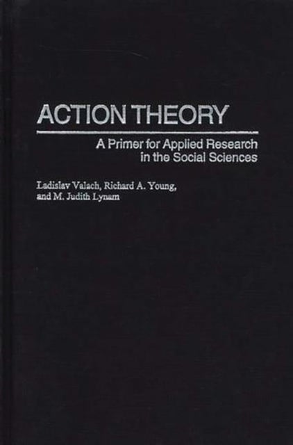 Action Theory - A Primer for Applied Research in the Social Sciences