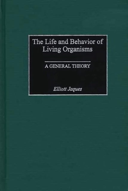 The Life and Behavior of Living Organisms - A General Theory
