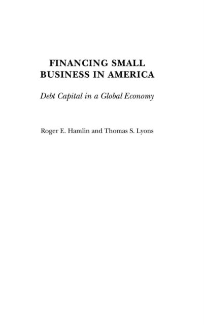 Financing Small Business in America - Debt Capital in a Global Economy