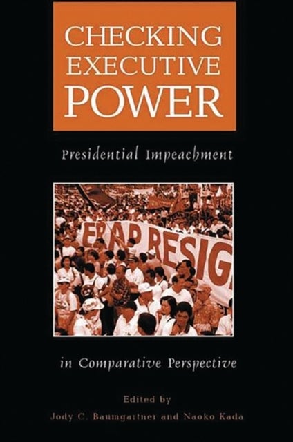 Checking Executive Power - Presidential Impeachment in Comparative Perspective